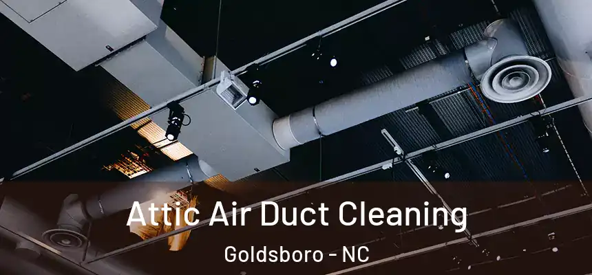  Attic Air Duct Cleaning Goldsboro - NC