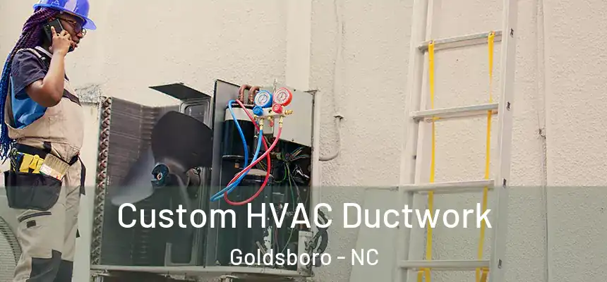 Custom HVAC Ductwork Goldsboro - NC