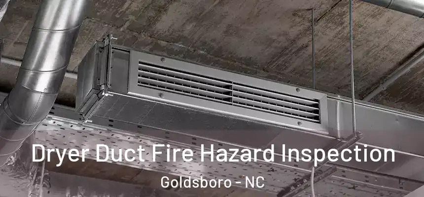  Dryer Duct Fire Hazard Inspection Goldsboro - NC