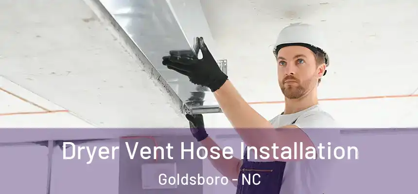 Dryer Vent Hose Installation Goldsboro - NC