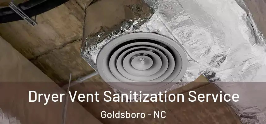 Dryer Vent Sanitization Service Goldsboro - NC