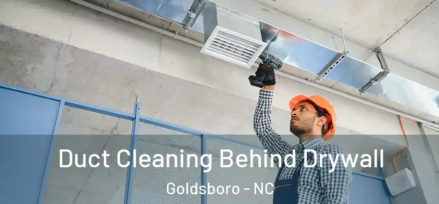 Duct Cleaning Behind Drywall Goldsboro - NC