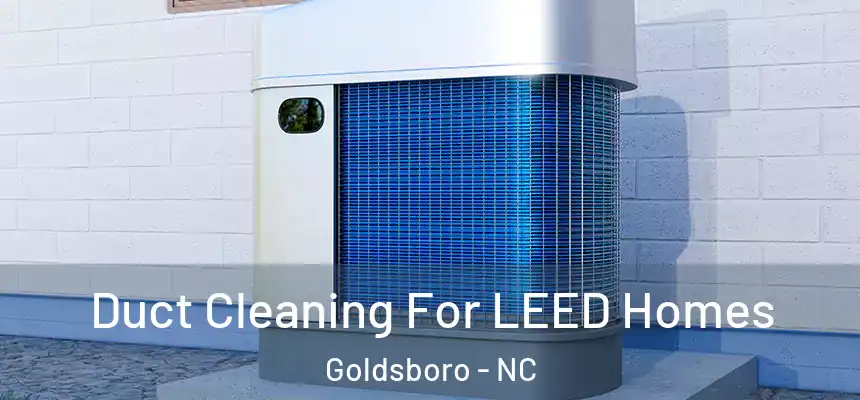  Duct Cleaning For LEED Homes Goldsboro - NC
