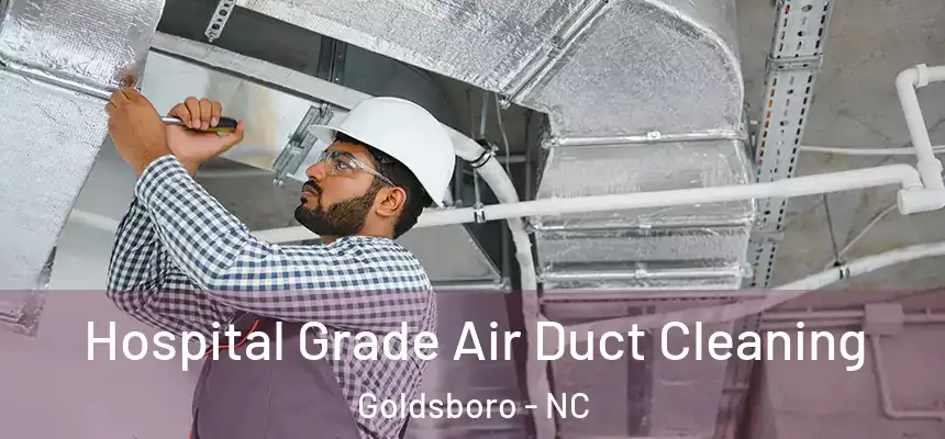  Hospital Grade Air Duct Cleaning Goldsboro - NC