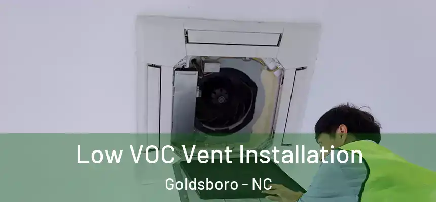  Low VOC Vent Installation Goldsboro - NC