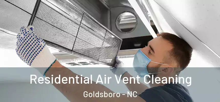  Residential Air Vent Cleaning Goldsboro - NC