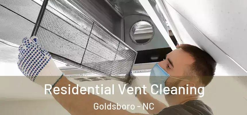Residential Vent Cleaning Goldsboro - NC