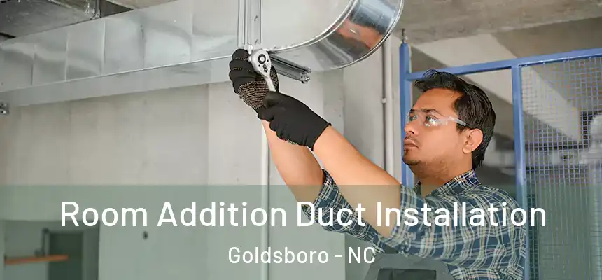Room Addition Duct Installation Goldsboro - NC