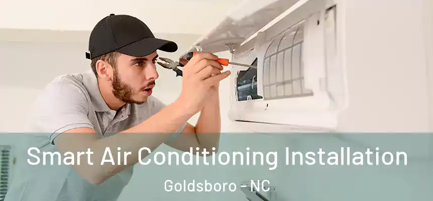 Smart Air Conditioning Installation Goldsboro - NC
